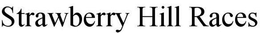 STRAWBERRY HILL RACES trademark