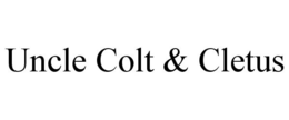 UNCLE COLT & CLETUS trademark