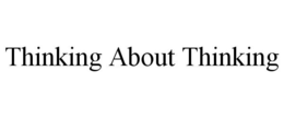 THINKING ABOUT THINKING trademark