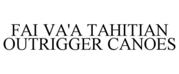 FAI VA'A TAHITIAN OUTRIGGER CANOES trademark
