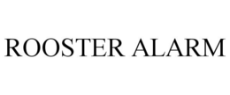 ROOSTER ALARM trademark