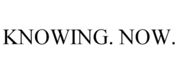 KNOWING. NOW. trademark