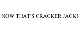 NOW THAT'S CRACKER JACK! trademark