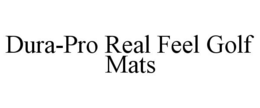 DURA-PRO REAL FEEL GOLF MATS trademark