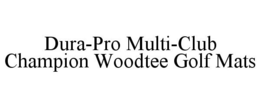 DURA-PRO MULTI-CLUB CHAMPION WOODTEE GOLF MATS trademark