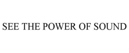 SEE THE POWER OF SOUND trademark