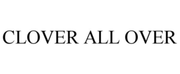 CLOVER ALL OVER trademark