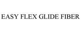 EASY FLEX GLIDE FIBER trademark