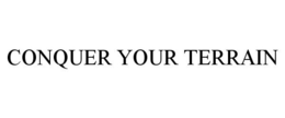 CONQUER YOUR TERRAIN trademark