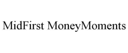 MIDFIRST MONEYMOMENTS trademark