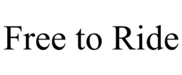 FREE TO RIDE trademark