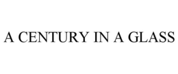 A CENTURY IN A GLASS trademark