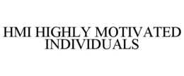 HMI HIGHLY MOTIVATED INDIVIDUALS trademark