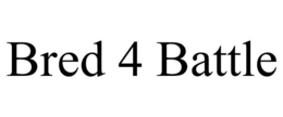 BRED 4 BATTLE trademark