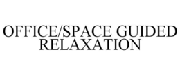 OFFICE/SPACE GUIDED RELAXATION trademark