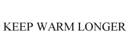 KEEP WARM LONGER trademark