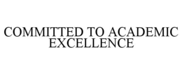 COMMITTED TO ACADEMIC EXCELLENCE trademark