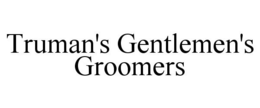 TRUMAN'S GENTLEMEN'S GROOMERS trademark