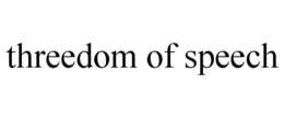 THREEDOM OF SPEECH trademark