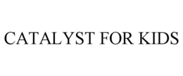 CATALYST FOR KIDS trademark
