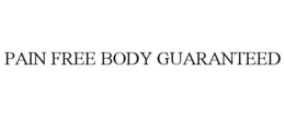 PAIN FREE BODY GUARANTEED trademark