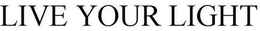 LIVE YOUR LIGHT trademark