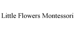 LITTLE FLOWERS MONTESSORI trademark