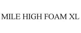MILE HIGH FOAM XL trademark