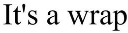 IT'S A WRAP trademark