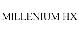 MILLENIUM HX trademark