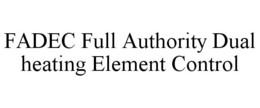 FADEC FULL AUTHORITY DUAL HEATING ELEMENT CONTROL trademark