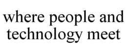 WHERE PEOPLE AND TECHNOLOGY MEET trademark