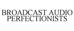 BROADCAST AUDIO PERFECTIONISTS trademark