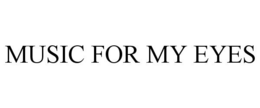 MUSIC FOR MY EYES trademark
