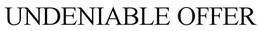 UNDENIABLE OFFER trademark