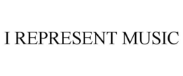 I REPRESENT MUSIC trademark
