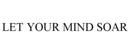 LET YOUR MIND SOAR trademark