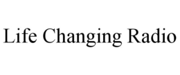 LIFE CHANGING RADIO trademark