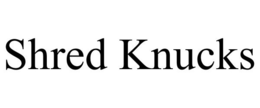 SHRED KNUCKS trademark