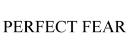 PERFECT FEAR trademark
