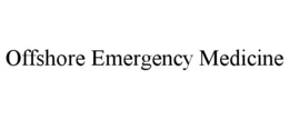 OFFSHORE EMERGENCY MEDICINE trademark