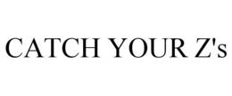 CATCH YOUR Z'S trademark