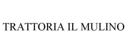 TRATTORIA IL MULINO trademark