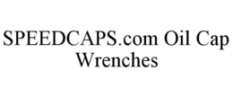 SPEEDCAPS.COM OIL CAP WRENCHES trademark