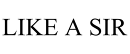 LIKE A SIR trademark