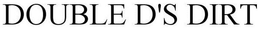 DOUBLE D'S DIRT trademark
