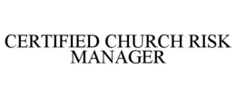 CERTIFIED CHURCH RISK MANAGER trademark