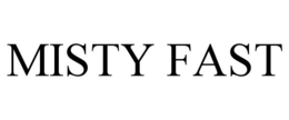 MISTY FAST trademark