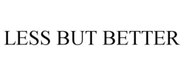 LESS BUT BETTER trademark