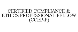 CERTIFIED COMPLIANCE & ETHICS PROFESSIONAL FELLOW (CCEP-F) trademark